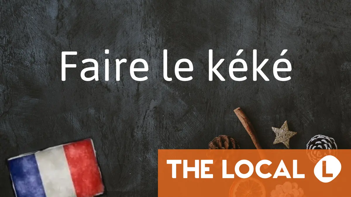 French Expression of the Day: Faire le kéké