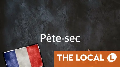 French Expression of the Day: Pète-sec
