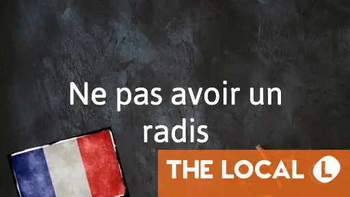 Ne pas avoir un radis