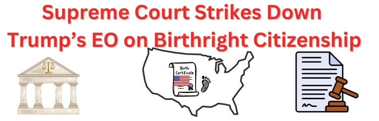US Supreme Court Struck Down Trump's Birthright Citizenship EO: H1B, L1, F1, Others Impact