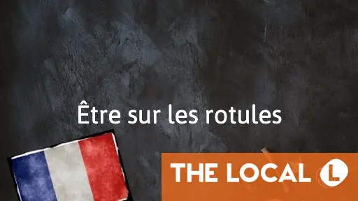 French Expression of the Day: Être sur les rotules